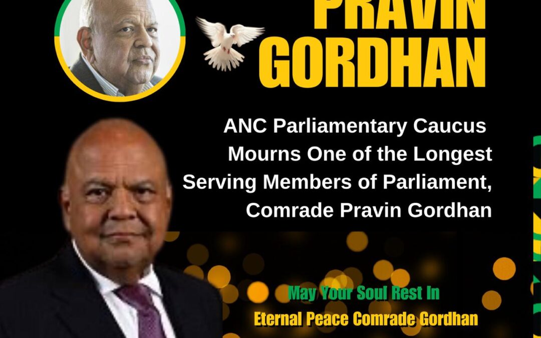 ANC PARLIAMENTARY CAUCUS MOURNS THE PASSING OF ONE OF THE LONGEST-SERVING MEMBERS OF PARLIAMENT, COMRADE PRAVIN GORDHAN